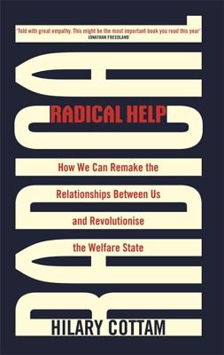 Cover of Radical Help: How We Can Remake the Relationships Between Us and Revolutionise the Welfare State