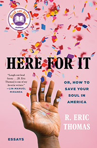 Cover of Here for It: Or, How to Save Your Soul in America; Essays